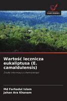 Farhadul Islam, Jahan Ara Khanam - Wartośc lecznicza eukaliptusa (E. camaldulensis), Häftad. Tillgänglighet: Lägg i varukorg