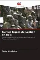 Sur les traces du Luohan en bois
