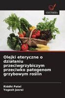 Riddhi Patel, Yogesh Jasrai - Olejki eteryczne o dzialaniu przeciwgrzybiczym przeciwko patogenom grzybowym roślin, Häftad