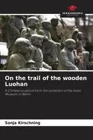 On the trail of the wooden Luohan
