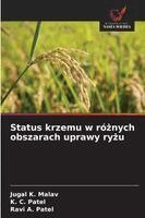 Jugal K Malav, K C Patel, Ravi A Patel - Status krzemu w różnych obszarach uprawy ryżu, Häftad