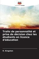 R Kingston - Traits de personnalité et prise de décision chez les étudiants en licence d'éducation, Häftad