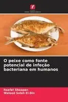 Raafat Shaapan, Waleed Salah El-Din - O peixe como fonte potencial de infeção bacteriana em humanos, Häftad. Tillgänglighet: Lägg i varukorg