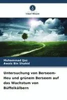 Untersuchung von Berseem-Heu und grünem Berseem auf das Wachstum von Büffelkälbern
