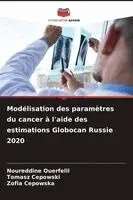 Modélisation des paramètres du cancer à l'aide des estimations Globocan Russie 2020