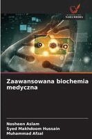 Nosheen Aslam, Syed Makhdoom Hussain, Muhammad Afzal - Zaawansowana biochemia medyczna, Häftad