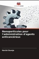 Harish Dureja - Nanoparticules pour l'administration d'agents anticancéreux, Häftad