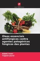 Riddhi Patel, Yogesh Jasrai - Óleos essenciais antifúngicos contra agentes patogénicos fúngicos das plantas, Häftad