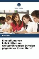 Kavitha K - Einstellung von Lehrkräften an weiterführenden Schulen gegenüber ihrem Beruf, Häftad