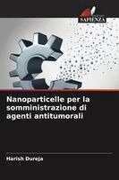Harish Dureja - Nanoparticelle per la somministrazione di agenti antitumorali, Häftad
