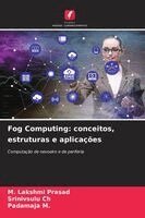 M Lakshmi Prasad, Srinivsulu Ch, Padamaja M - Fog Computing, Häftad