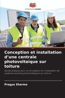 Pragya Sharma - Conception et installation d'une centrale photovoltaïque sur toiture, Häftad. Tillgänglighet: Lägg i varukorg