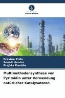 Pravina Piste, Sonali Hendre, Prajkta Kamble - Multimethodensynthese von Pyrimidin unter Verwendung natürlicher Katalysatoren, Häftad