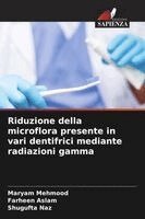Maryam Mehmood, Farheen Aslam, Shugufta Naz - Riduzione della microflora presente in vari dentifrici mediante radiazioni gamma, Häftad