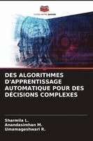Sharmila L, Anandasimhan M, Umamageshwari R - Des Algorithmes d'Apprentissage Automatique Pour Des Décisions Complexes, Häftad
