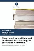 Komal Aftab, Mehvish Iqtedar, Hira Naeem - Bioethanol aus wilden und mutierten Saccharomyces cerevisiae-Stämmen, Häftad