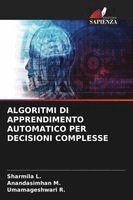 Sharmila L, Anandasimhan M, Umamageshwari R - Algoritmi Di Apprendimento Automatico Per Decisioni Complesse, Häftad