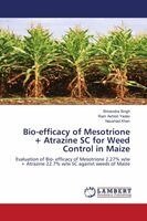 Shivendra Singh, Ram Ashish Yadav, Naushad Khan - Bio-efficacy of Mesotrione + Atrazine SC for Weed Control in Maize, Häftad