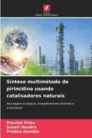 Pravina Piste, Sonali Hendre, Prajkta Kamble - Síntese multimétodo de pirimidina usando catalisadores naturais, Häftad