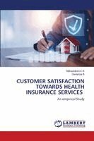 Mahaalakshmi R, Devipriya B - Customer Satisfaction Towards Health Insurance Services, Häftad
