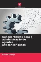 Harish Dureja - Nanopartículas para a administração de agentes anticancerígenos, Häftad