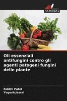 Riddhi Patel, Yogesh Jasrai - Oli essenziali antifungini contro gli agenti patogeni fungini delle piante, Häftad