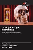 Manish Dubey, Gaurav Kumar Saha, Devesh Tiwari - Osteogenesi per distrazione, Häftad