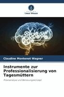 Claudine Montenot Wagner - Instrumente zur Professionalisierung von Tagesmüttern, Häftad