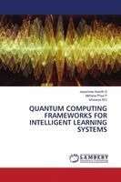 Jayashree Ananth S, Mohana Priya P, Ishwarya M V - Quantum Computing Frameworks for Intelligent Learning Systems, Häftad