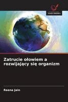 Reena Jain - Zatrucie olowiem a rozwijający się organizm, Häftad