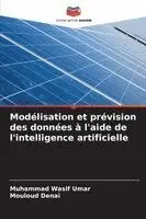 Muhammad Wasif Umar, Mouloud Denai - Modélisation et prévision des données à l'aide de l'intelligence artificielle, Häftad. Tillgänglighet: Lägg i varukorg