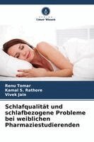 Renu Tomar, Kamal S Rathore, Vivek Jain - Schlafqualität und schlafbezogene Probleme bei weiblichen Pharmaziestudierenden, Häftad