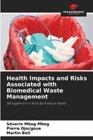 Séverin Mbog Mbog, Pierre Djocgoue, Martin Bell - Health Impacts and Risks Associated with Biomedical Waste Management, Häftad