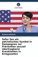 Jessica Johnson - Safer Sex als patriotisches Symbol in Kampagnen zur Prävention sexuell übertragbarer Krankheiten in Kriegszeiten, Häftad