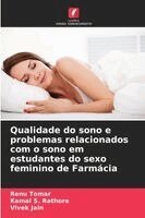 Renu Tomar, Kamal S Rathore, Vivek Jain - Qualidade do sono e problemas relacionados com o sono em estudantes do sexo feminino de Farmácia, Häftad