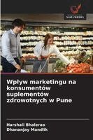 Harshali Bhalerao, Dhananjay Mandlik - Wplyw marketingu na konsumentów suplementów zdrowotnych w Pune, Häftad