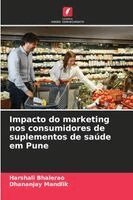 Harshali Bhalerao, Dhananjay Mandlik - Impacto do marketing nos consumidores de suplementos de saúde em Pune, Häftad