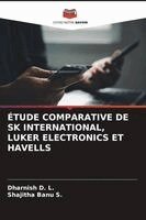Dharnish D L, Shajitha Banu S - Étude Comparative de Sk International, Luker Electronics Et Havells, Häftad