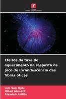Lim See Huiv, Milad Ahmadi, Alawiah Ariffin - Efeitos da taxa de aquecimento na resposta de pico de incandescência das fibras óticas, Häftad