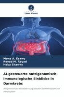 Mona A Esawy, Reyad M Reyad, Heba Shawky - AI-gesteuerte nutrigenomisch-immunologische Einblicke in Darmkrebs, Häftad