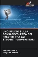 Karthikeyan K, Shajitha Banu S - Uno Studio Sulla Consapevolezza Dei Prestiti Tra Gli Studenti Universitari, Häftad
