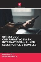 Dharnish D L, Shajitha Banu S - Um Estudo Comparativo Da Sk International, Luker Electronics E Havells, Häftad
