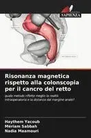 Haythem Yacoub, Mériam Sabbah, Nadia Maamouri - Risonanza magnetica rispetto alla colonscopia per il cancro del retto, Häftad. Tillgänglighet: Lägg i varukorg