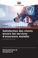Mahaalakshmi R, Devipriya B - Satisfaction des clients envers les services d'assurance maladie, Häftad
