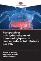 Mona A Esawy, Reyad M Reyad, Heba Shawky - Perspectives nutrigénomiques et immunologiques du cancer colorectal pilotées par l'IA, Häftad