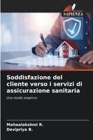 Mahaalakshmi R, Devipriya B - Soddisfazione del cliente verso i servizi di assicurazione sanitaria, Häftad
