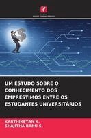 Karthikeyan K, Shajitha Banu S - Um Estudo Sobre O Conhecimento DOS Empréstimos Entre OS Estudantes Universitários, Häftad