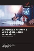 Mahaalakshmi R, Devipriya B - Satysfakcja klientów z uslug ubezpieczeń zdrowotnych, Häftad