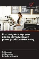 S Nakkiran, V Natarajan, Getachew Gobena - Postrzeganie wplywu zmian klimatycznych przez producentów kawy, Häftad