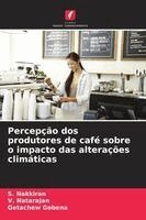 S Nakkiran, V Natarajan, Getachew Gobena - Percepção dos produtores de café sobre o impacto das alterações climáticas, Häftad